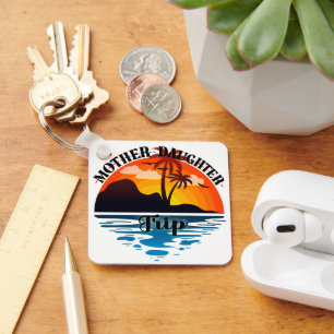 Mother Daughter Trip, Tropical Sunset Getaway Key Ring
