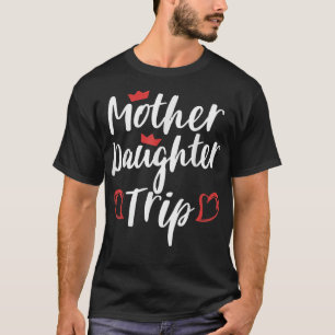 Mother Daughter Trip Weekend Vacation Mom Daughter T-Shirt