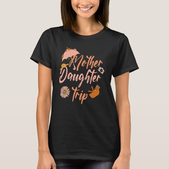 Mother Daughter Trip Weekend Vacation Mum Daughter T-Shirt (Front)