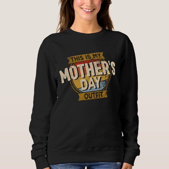 Mother Day Women's  This is my Mother's Day Outfit Sweatshirt (Front)