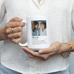 Mother Definition Photo Coffee Mug<br><div class="desc">There's no one quite like a Mother! Let your mum/mum know who much she means to you with this keepsake photo coffee mug. Design features a picture of your choice, your mothers name and the definition of what a mum/mum is to you. Perfect gift for birthdays, christmas or Mother's Day....</div>