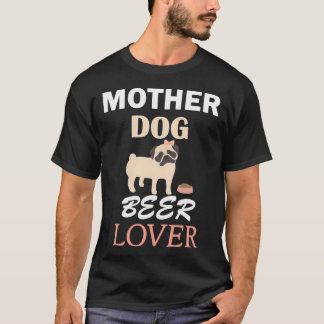 Mother Dog Beer Lover owner pug Cute animal s Mum T-Shirt