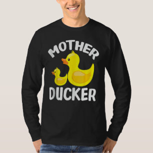Mother Ducker Funny Mother's Day Gift For Duck Lov T-Shirt