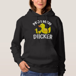 Mother Ducker  Mother's Day For Duck Hoodie