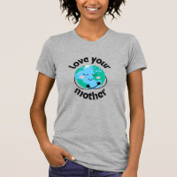 MOTHER EARTH - Love Your Mother T-Shirt