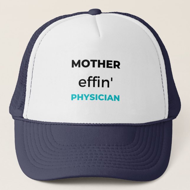 Mother Effin' Physician 2 Trucker Hat (Front)