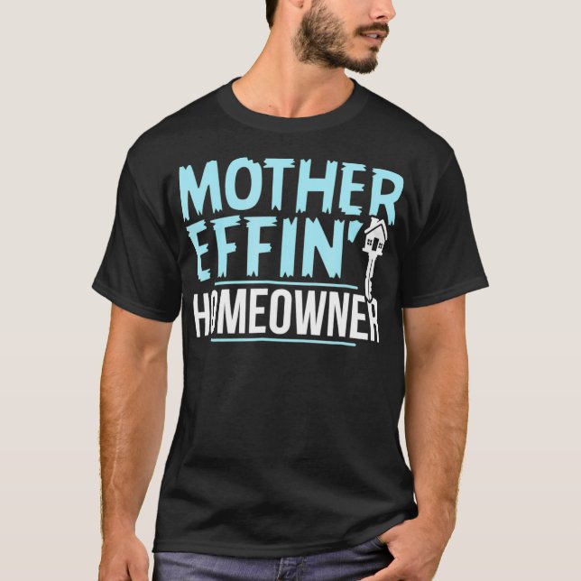 Mother Effing Homeowner   Realtor Tee Men Women  (Front)