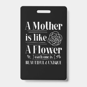 Mother Gift A Mother Is Like A Flower ID Badge