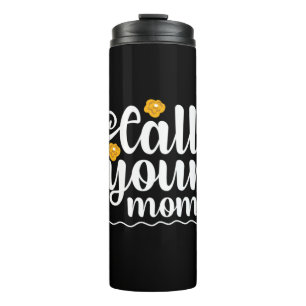 Mother Gift Call Your Mom Thermal Tumbler