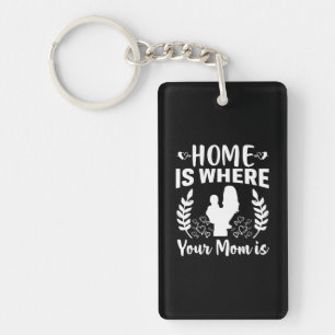 Mother Gift Home Is Where Your Mom Is Key Ring