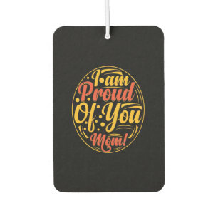 Mother Gift I Am Proud Of You Car Air Freshener