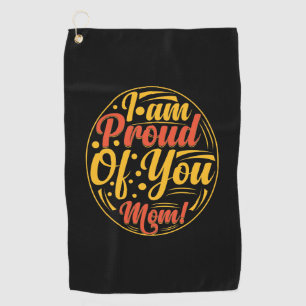 Mother Gift I Am Proud Of You Golf Towel