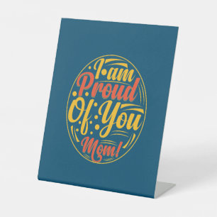Mother Gift I Am Proud Of You Pedestal Sign
