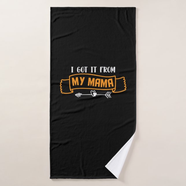 Mother Gift I Got It From My Mama Bath Towel (Bath Towel)