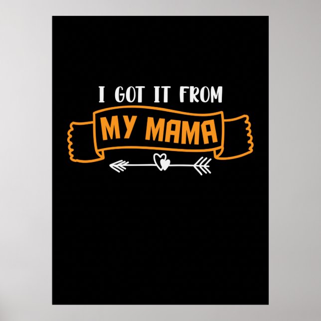 Mother Gift I Got It From My Mama Poster (Front)