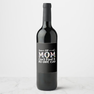 Mother Gift If Mum Can Not Find It Wine Label
