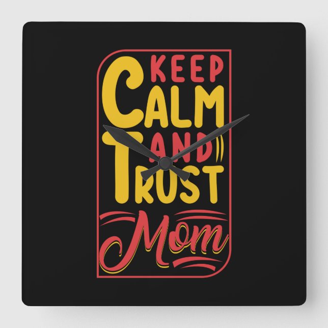 Mother Gift Keep Calm And Trust Mom Square Wall Clock (Front)
