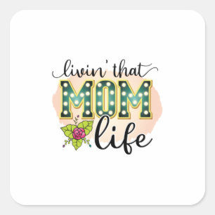 Mother Gift Livin That Mom Life Square Sticker