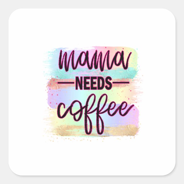 Mother Gift Mama Needs Coffee Square Sticker (Front)