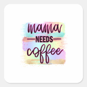 Mother Gift Mama Needs Coffee Square Sticker