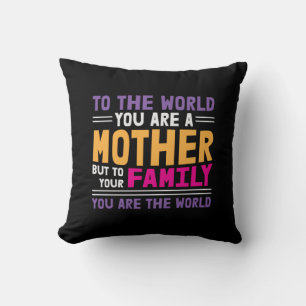 Mother Gift To The World You Are A Mother Cushion