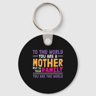 Mother Gift To The World You Are A Mother Key Ring