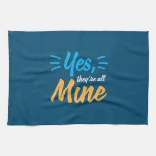 Mother Gift Yes They Are All Mine Tea Towel