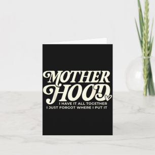 Mother Hood Have Together Forgot Where Put Card