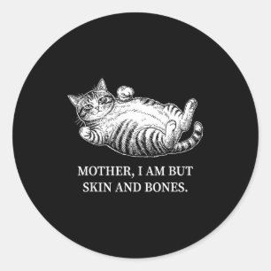 Mother I Am But Skin And Bones Cat Mom Funny Chubb Classic Round Sticker