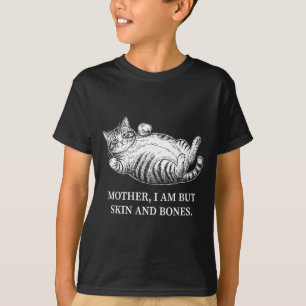 Mother I Am But Skin And Bones Cat Mom Funny Chubb T-Shirt