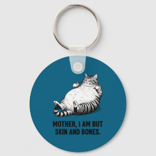 Mother, I Am But Skin And Bones Funny Cat Mom Cat Key Ring