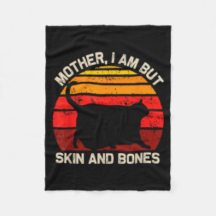 Mother, I Am But Skin And Bones Funny Cat Vintage  Fleece Blanket
