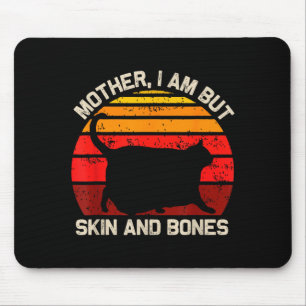 Mother, I Am But Skin And Bones Funny Cat Vintage  Mouse Pad