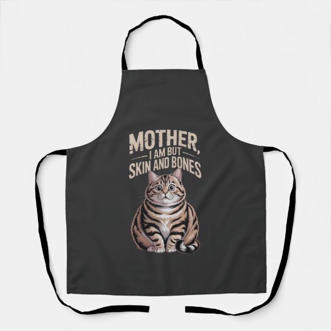 Mother, I Am But Skin and Bones – Funny Chubby Cat Apron (Front)