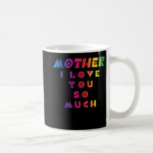 Mother I Love You So Much Coffee Mug