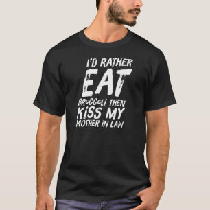 Mother In Law Broccoli Fun Son In Law Type Men Wom T-Shirt