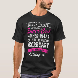 Mother In Law Of Secretary I Never Dreamed T-Shirt