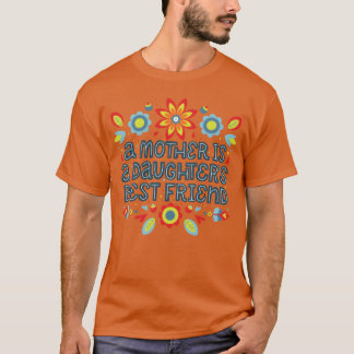 Mother is best friend of daughter friends T-Shirt