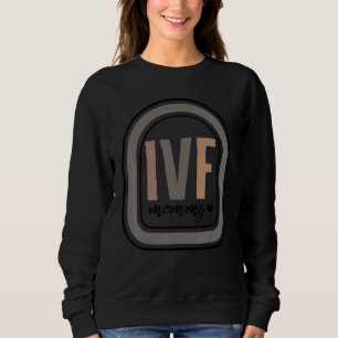 Mother IVF Mommy In Vitro Fertilization IVF Pregna Sweatshirt