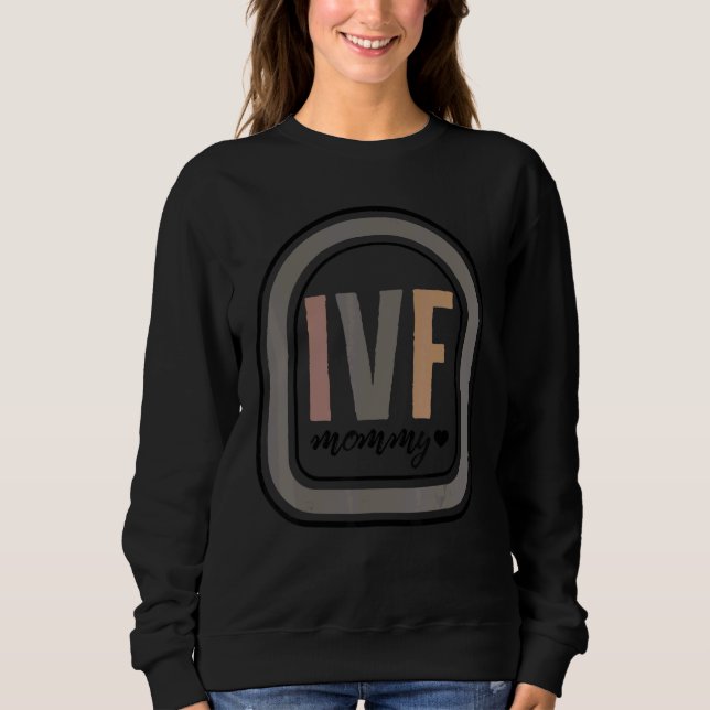 Mother IVF Mommy In Vitro Fertilization IVF Pregna Sweatshirt (Front)