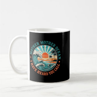 Mother Mother Ocean Have Heard Call Funny Coffee Mug