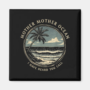 Mother Mother Ocean I Have Heard You Call Saying Q Magnet