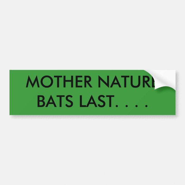 MOTHER NATURE BATS LAST. . . . BUMPER STICKER (Front)