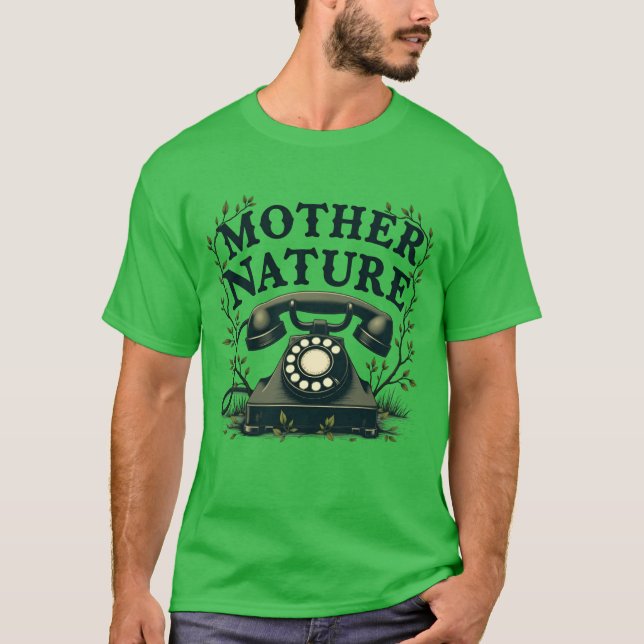 Mother Nature Calling Answer the Call funny T-Shirt (Front)