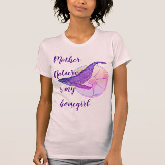 Mother Nature is my homegirl T-Shirt