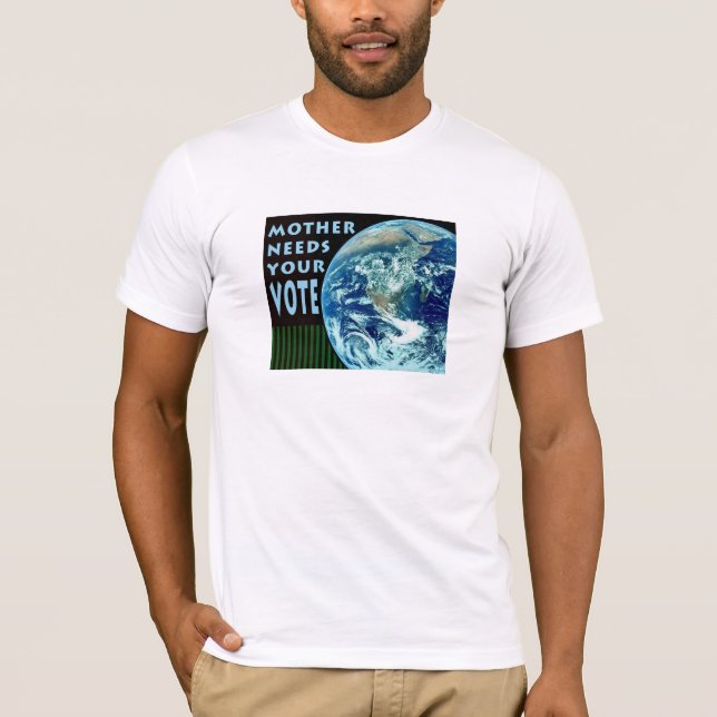 Mother Needs Your Vote T-shirt (Front)