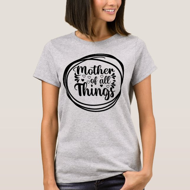 Mother Of All Things Funny Happy Mother's Day Mom T-Shirt (Front)