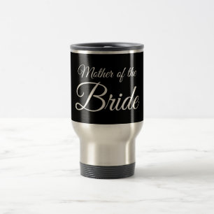 Mother of Bride Script White on Black Travel Mug