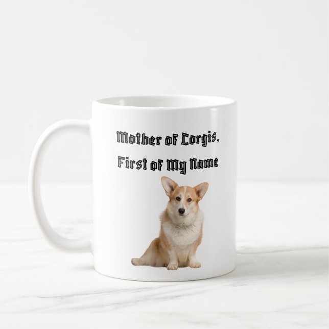 Mother of Corgis, First of My Name Coffee Mug (Left)