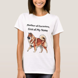 Mother of Eurasiers, First of My Name T-Shirt